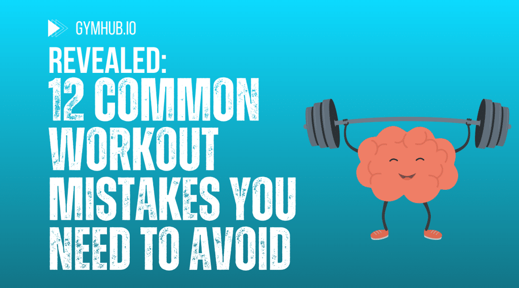 Avoid These 12 Workout Mistakes and Achieve Your Fitness Goals