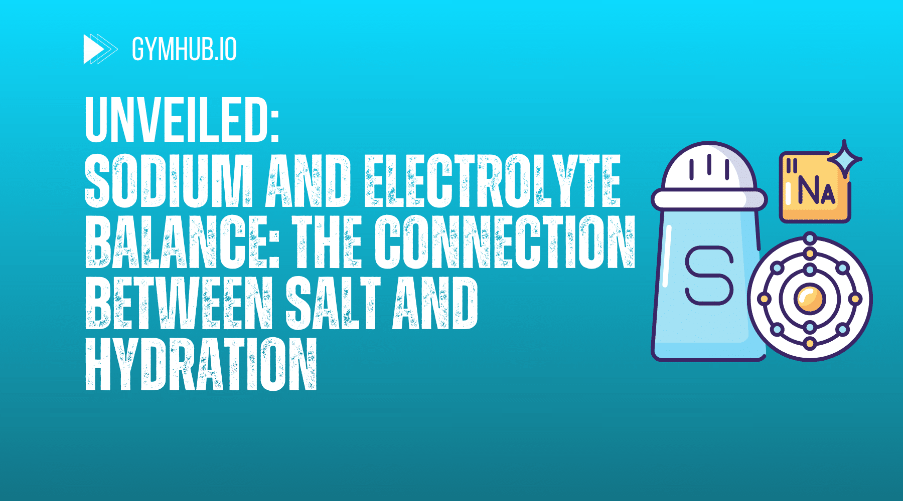 Sodium and Electrolyte Balance: Unraveling the Connection Between Salt and Hydration