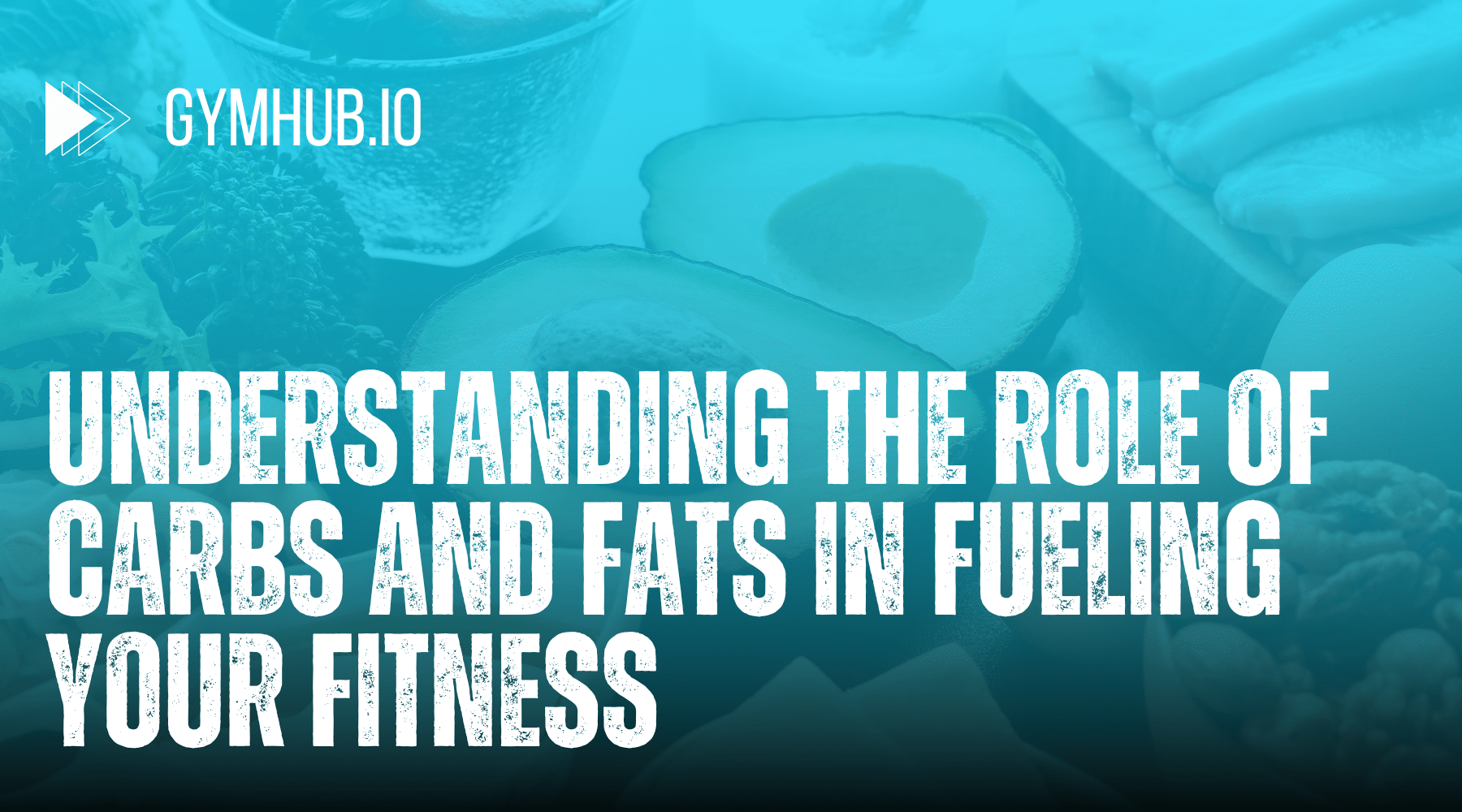 Understanding the Role of Carbs and Fats in Fueling Your Fitness