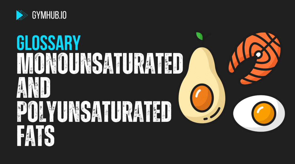 Monounsaturated and Polyunsaturated fats