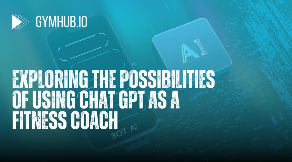 Exploring the Possibilities of Using Chat GPT as a Fitness Coach