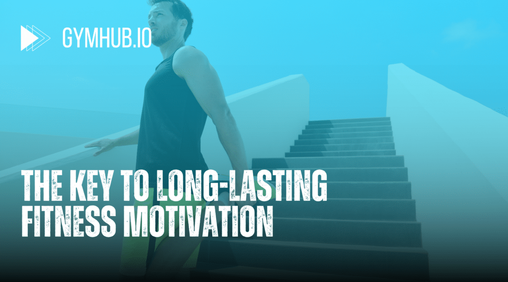 The Key to Long-lasting Fitness Motivation