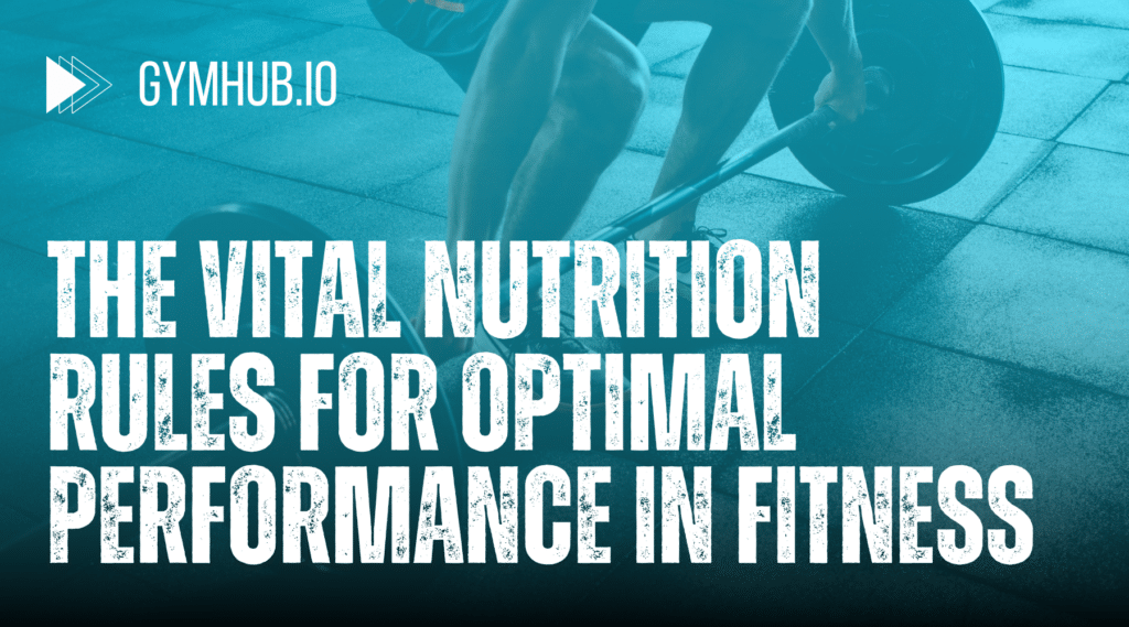 The Vital Nutrition Rules for Optimal Performance in Fitness