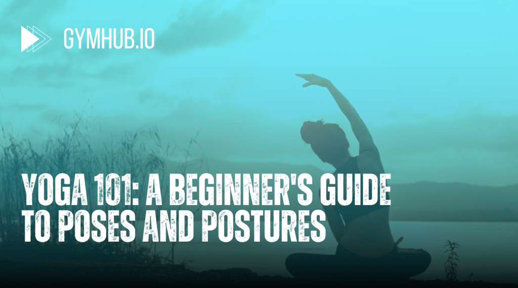Yoga 101: A Beginner's Guide to Poses and Postures